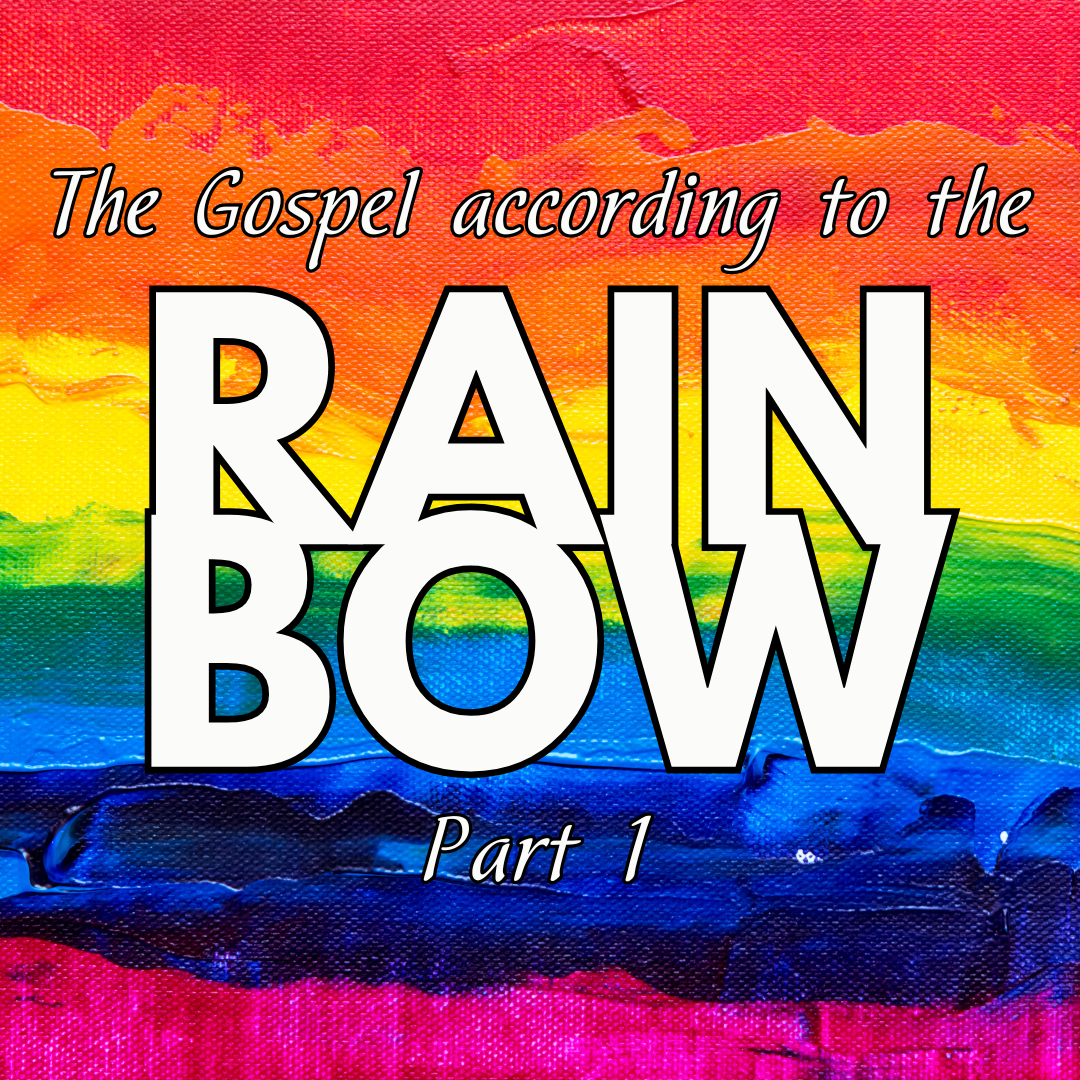 THE GOSPEL ACCORDING TO THE RAINBOW. PART 1